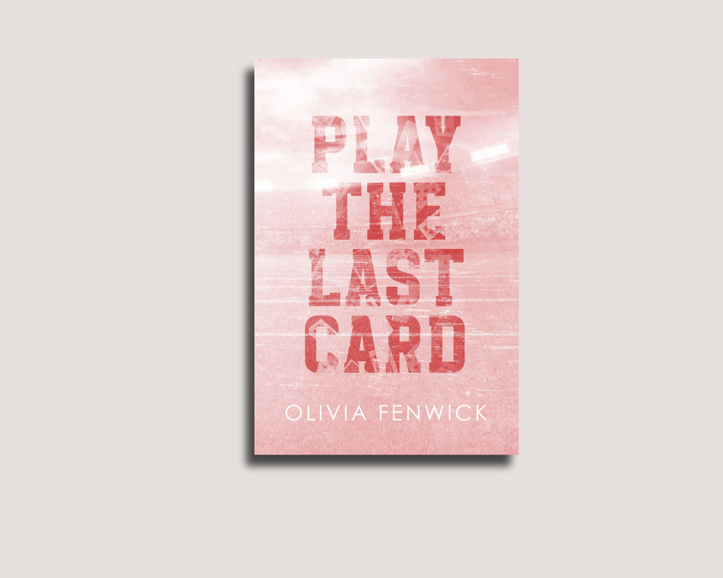 PLAY THE LAST CARD by Olivia Fenwick